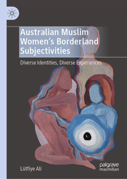 Hardcover Australian Muslim Women's Borderland Subjectivities: Diverse Identities, Diverse Experiences Book