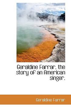 Geraldine Farrar, the Story of an American Singer
