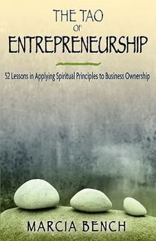 Paperback The Tao of Entrepreneurship: 52 Lessons in Applying Spiritual Principles to Business Ownership Book