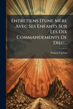 Paperback Entretiens D'une Mère Avec Ses Enfants Sur Les Dix Commandements De Dieu... [French] Book