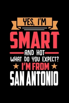 Yes, I'm Smart And Hot What Do You Except I'm From San Antonio: Graph Paper Notebook with 120 pages perfect as math book, sketchbook, workbookand gift