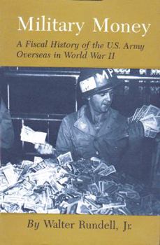 Paperback Military Money: A Fiscal History of the U.S. Army Overseas in World War II Book