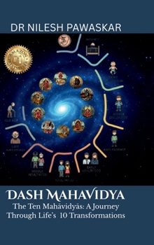 Dash Mahavidya: The Ten Mahavidya - A Journey Through Life's 10 Transformations