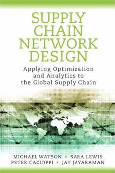 Hardcover Supply Chain Network Design: Applying Optimization and Analytics to the Global Supply Chain Book