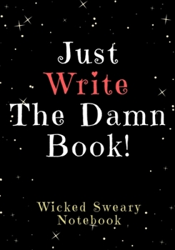 Paperback Just Write the Damn Book: Wicked Sweary Notebook Book