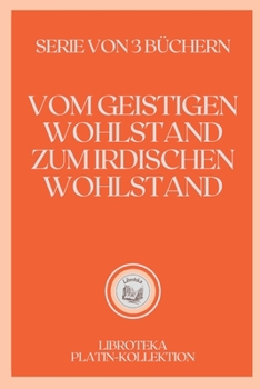 Paperback Vom Geistigen Wohlstand Zum Irdischen Wohlstand: serie von 3 b?chern [German] Book
