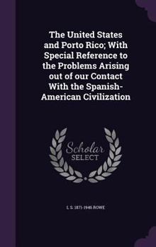 Hardcover The United States and Porto Rico; With Special Reference to the Problems Arising out of our Contact With the Spanish-American Civilization Book