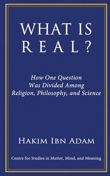 What is Real?: How One Question Was Divided Among Religion, Philosophy, and Science