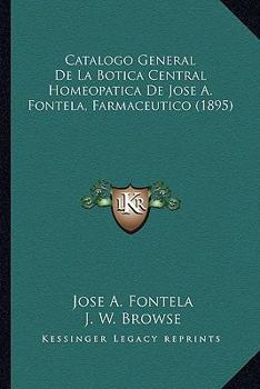Paperback Catalogo General De La Botica Central Homeopatica De Jose A. Fontela, Farmaceutico (1895) [Spanish] Book