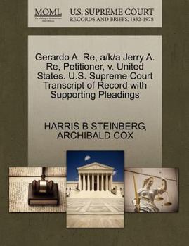 Paperback Gerardo A. Re, A/K/A Jerry A. Re, Petitioner, V. United States. U.S. Supreme Court Transcript of Record with Supporting Pleadings Book