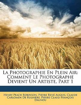 Paperback La Photographie En Plein Air: Comment Le Photographe Devient Un Artiste, Part 1 [French] Book