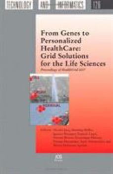 From Genes to Personalized Healthcare: Grid Solutions for the Life Sciences - Proceedings of Healthgrid 2007 (Studies in Health Technology and Informatics): ... in Health Technology and Informatics)
