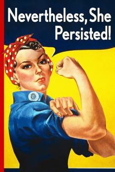 Nevertheless, She Persisted : Rosie the Riveter Journal Diary Notebook: Empowering Journals for Women and Girls