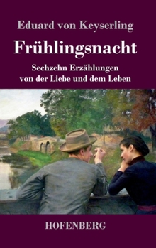 Fr�hlingsnacht: Sechzehn Erz�hlungen von der Liebe und dem Leben