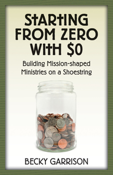Paperback Starting from Zero with $0: Building Mission-Shaped Ministries on a Shoestring Book
