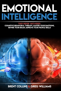 Paperback Emotional Intelligence: 4 BOOKS in 1 - Cognitive Behavioral Therapy, Master Your emotions, Rewire Your Brain, Improve Your People Skills Book