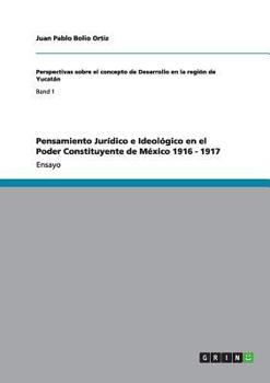 Paperback Pensamiento Jurídico e Ideológico en el Poder Constituyente de México 1916 - 1917 [Spanish] Book