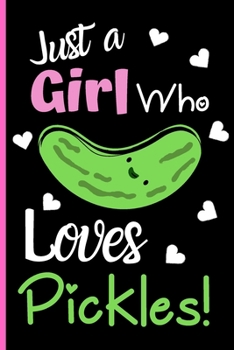 Paperback Just A Girl Who Loves Pickles: Funny Pickle Journal For Women & Girls - Pickle Lover Notebook - 6 x 9 Inch 120 Pages College Ruled. Book