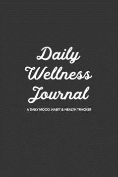 Paperback Daily Wellness Journal: A Guided Daily Mood, Habit & Fitness Tracker/Journal/Diary for Mindfulness and Positivity - Grey Cover Book