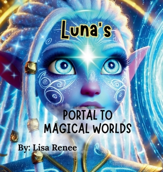 Luna's Portal to Magical Worlds: Portal to Magical Worlds (Magical Portals)