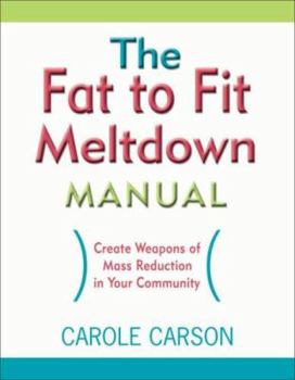 Paperback The Fat to Fit Meltdown Manual: Create Weapons of Mass Reduction in Your Community Book