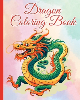 Dragon Coloring Book: A Collection of Adorable Enchanted Creatures for the Imagination of Kids