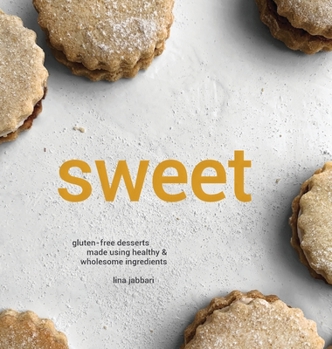 Hardcover Sweet: Gluten-free Desserts Made Using Healthy and Wholesome Ingredients Book