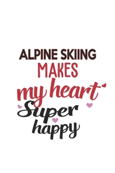 Paperback Alpine skiing Makes My Heart Super Happy Alpine skiing Lovers Alpine skiing Obsessed Notebook A beautiful: Lined Notebook / Journal Gift,, 120 Pages, Book