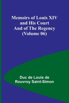 Paperback Memoirs of Louis XIV and His Court and of the Regency (Volume 06) Book