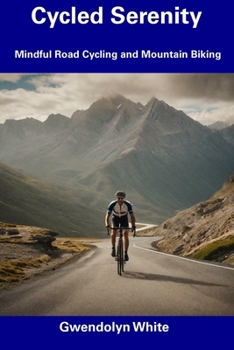 Paperback Cycled Serenity: Mindful Road Cycling and Mountain Biking Book