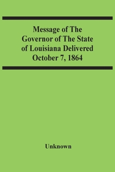 Paperback Message Of The Governor Of The State Of Louisiana Delivered October 7, 1864 Book