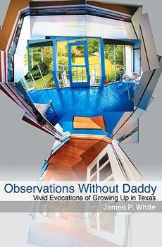 Paperback Observations Without Daddy: Vivid Evocations of Growing Up in Texas Book