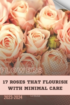 Paperback 17 Roses That Flourish with Minimal Care: Become flowers expert Book