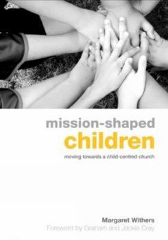 Paperback Mission-Shaped Children: Moving Towards a Child-Centred Church Book