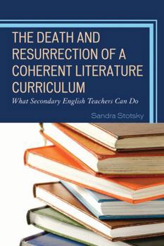 Paperback Death and Resurrection of a Coherent Literature Curriculum: What Secondary English Teachers Can Do Book