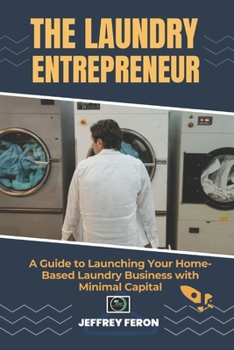 Paperback The Laundry Entrepreneur: A Guide to Launching Your Home-Based Laundry Business with Minimal Capital Book