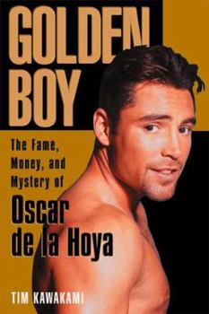 Hardcover Golden Boy: The Fame, Money, and Mystery of Oscar de La Hoya Book