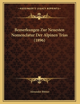 Paperback Bemerkungen Zur Neuesten Nomenclatur Der Alpinen Trias (1896) [German] Book