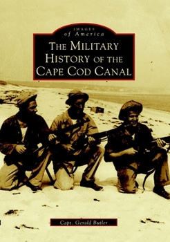 The Military History of the Cape Cod Canal - Book  of the Images of America: Massachusetts