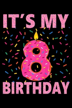 Its My 8th Birthday: Funny Donut Notebook journal college ruled for Doughnut Lovers | Food Pun | Gift for Sprinkled Donuts & Cupcakes Girls | 100 Ruled Lined Pages (6x9 inches)