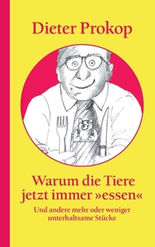 Paperback Warum die Tiere jetzt immer essen: Und andere mehr oder weniger unterhaltsame Stücke [German] Book
