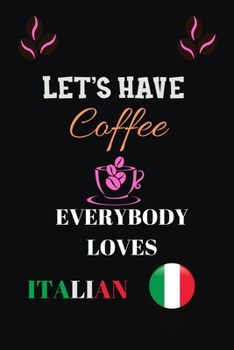 Paperback Let's Have Coffee Everybody Loves Italian: Blank Lined Notebook & Journal Or Diary Gift for Coffee Lovers & Fans, Line Ruled Paper.middle school, high Book