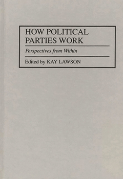 Hardcover How Political Parties Work: Perspectives from Within Book