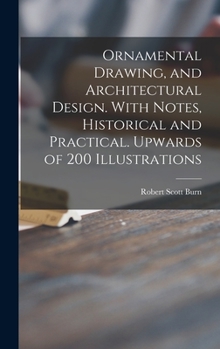 Hardcover Ornamental Drawing, and Architectural Design. With Notes, Historical and Practical. Upwards of 200 Illustrations Book