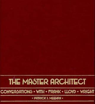 Hardcover The Master Architect: Conversations with Frank Lloyd Wright Book