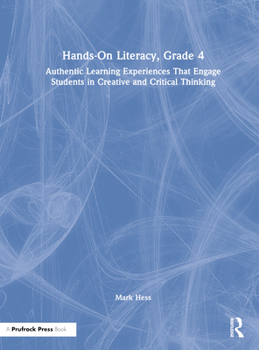 Hardcover Hands-On Literacy, Grade 4: Authentic Learning Experiences That Engage Students in Creative and Critical Thinking Book