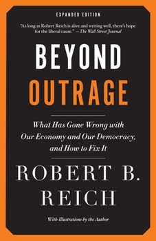 Paperback Beyond Outrage: What Has Gone Wrong with Our Economy and Our Democracy, and How to Fix It Book