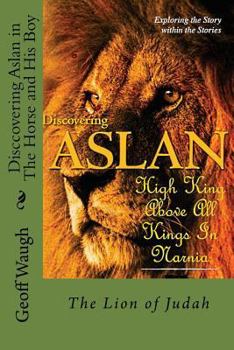 Paperback Discovering Aslan in 'The Horse and His Boy' by C. S. Lewis: The Lion of Judah - a devotional commentary on The Chronicles of Narnia Book