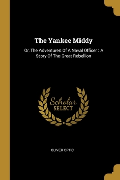 The Yankee Middy; or, The Adventures of a Naval Officer - Book #4 of the Army & Navy