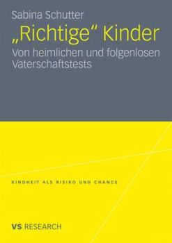 Paperback Richtige Kinder: Von Heimlichen Und Folgenlosen Vaterschaftstests [German] Book